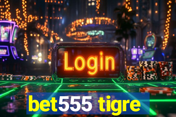 bet555 tigre